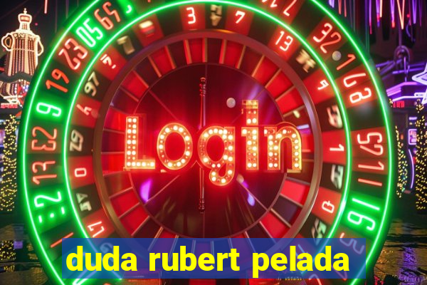 duda rubert pelada